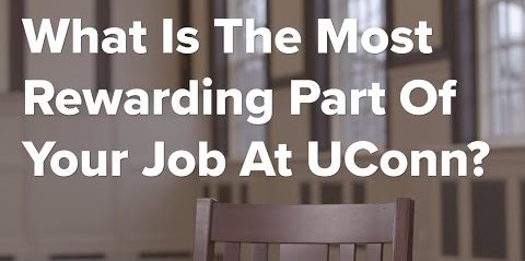 What Is The Most Rewarding Part Of Your Job At UConn?